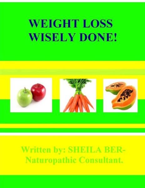 Cover for Sheila Ber · Weight Loss Wisely Done (Pocketbok) (2012)