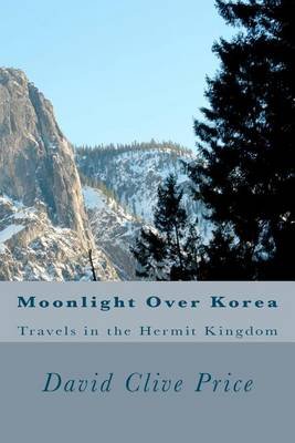 Cover for David Clive Price · Moonlight over Korea: Travels in the Hermit Kingdom (Taschenbuch) (2012)