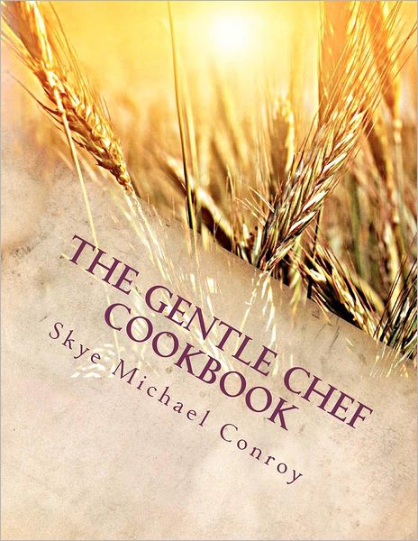 Cover for Skye Michael Conroy · The Gentle Chef Cookbook: Vegan Cuisine for the Ethical Gourmet (Paperback Book) (2012)