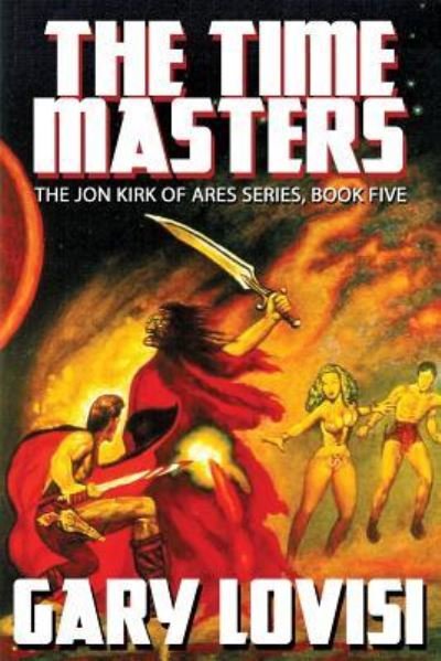 The Time Masters: Jon Kirk of Ares, Book 5 - Gary Lovisi - Kirjat - Wildside Press - 9781479427895 - tiistai 18. heinäkuuta 2017