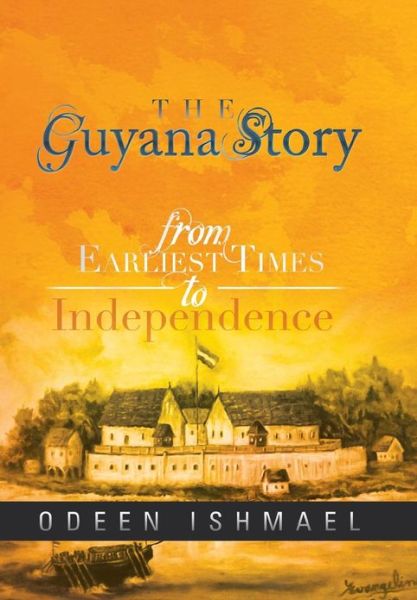 Cover for Odeen Ishmael · The Guyana Story: From Earliest Times to Independence (Gebundenes Buch) (2013)