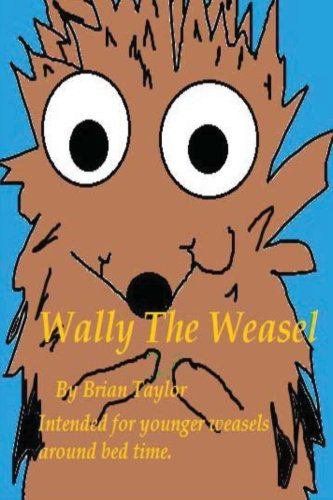 Wally the Weasel - Brian Taylor - Books - CreateSpace Independent Publishing Platf - 9781481109895 - November 27, 2012