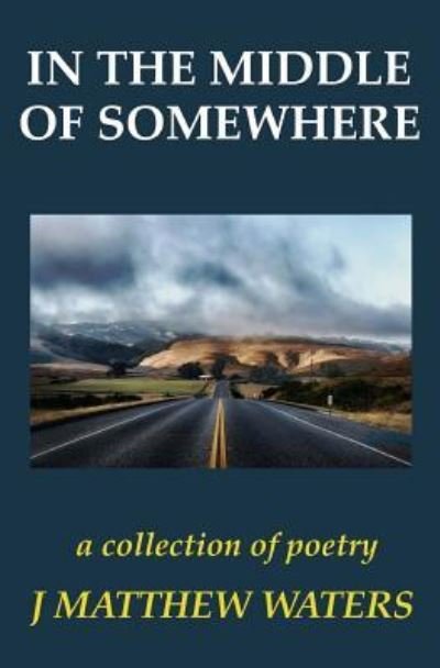 Cover for J Matthew Waters · In the Middle of Somewhere (Paperback Book) (2016)