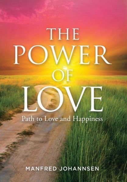Manfred Johannsen · The Power of Love: Path to Love and Happiness (Gebundenes Buch) (2013)