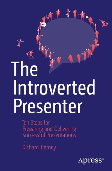 Cover for Richard Tierney · The Introverted Presenter: Ten Steps for Preparing and Delivering Successful Presentations (Taschenbuch) [1st edition] (2015)