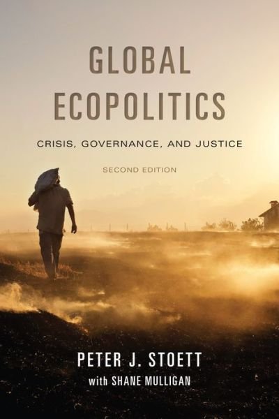 Peter Stoett · Global Ecopolitics: Crisis, Governance, and Justice, Second Edition (Pocketbok) [2nd edition] (2019)