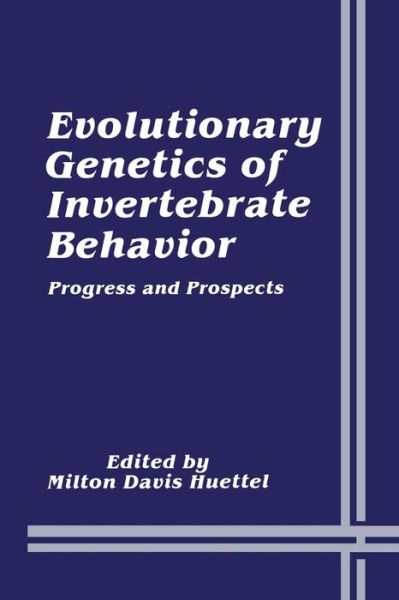 Cover for Milton Davis Huettel · Evolutionary Genetics of Invertebrate Behavior: Progress and Prospects (Paperback Book) [Softcover reprint of the original 1st ed. 1986 edition] (2013)