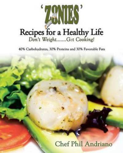 Cover for Phil Andriano · Zonies' Recipes for a Healthy Life: Don't Weight . . . Get Cooking! (Paperback Bog) (2014)
