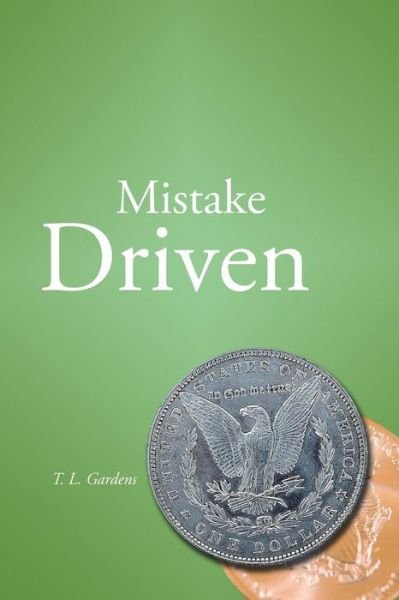 Mistake Driven: the Basis of Loving Life - T L Gardens - Books - Authorhouse - 9781491843895 - January 2, 2014