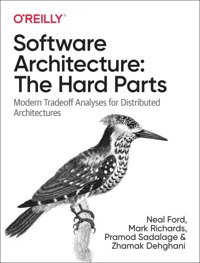 Software Architecture: The Hard Parts: Modern Trade-Off Analyses for Distributed Architectures - Neal Ford - Books - O'Reilly Media - 9781492086895 - November 5, 2021