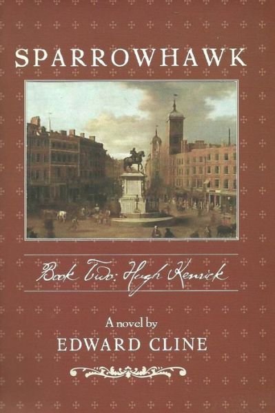 Sparrowhawk: Book Two, Hugh Kenrick: a Novel of the American Revolution - Edward Cline - Books - Createspace - 9781492156895 - August 13, 2013