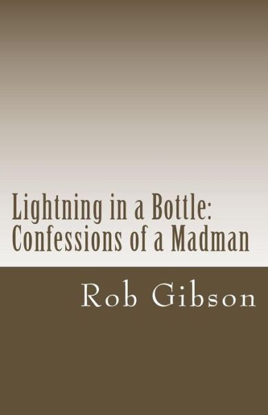 Cover for Rob Gibson · Lightning in a Bottle: Confessions of a Madman (Taschenbuch) (2013)