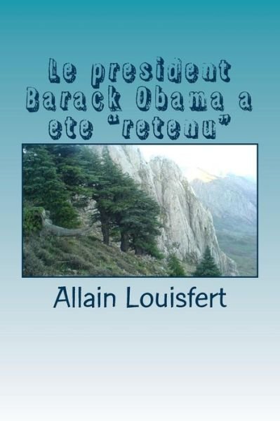 Cover for M Allain Louisfert · Le president Barack Obama a ete &quot;retenu&quot; : Quatre septembre 2013, le jour où B. Obama fut &quot;retenu&quot; (Taschenbuch) (2013)