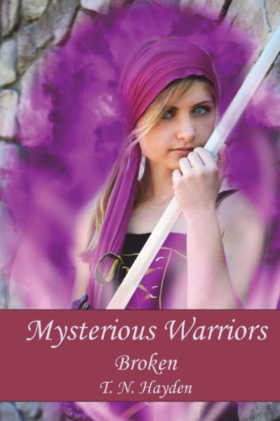 Mysterious Warriors: Broken - T N Hayden - Libros - Createspace - 9781492833895 - 27 de noviembre de 2014