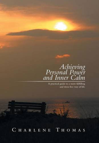 Cover for Charlene Thomas · Achieving Personal Power and Inner Calm: a Practical Guide to a More Fulfilling and Stress Free Way of Life (Hardcover Book) (2014)