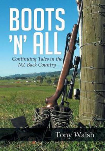 Cover for Tony Walsh · Boots 'n' All: Continuing Tales in the Nz Back Country (Inbunden Bok) (2014)