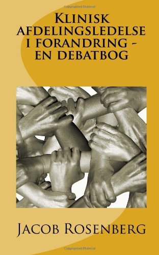 Cover for Jacob Rosenberg · Klinisk Afdelingsledelse I Forandring - en Debatbog (Pocketbok) [Danish, 1 edition] (2013)