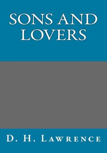 Sons and Lovers - D H Lawrence - Livros - Createspace - 9781493724895 - 17 de novembro de 2013