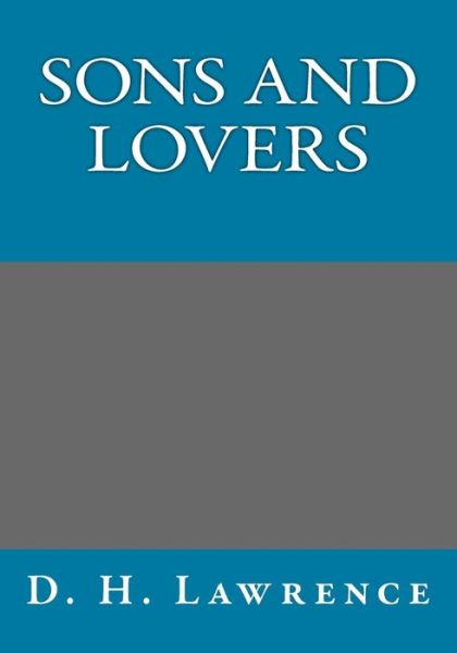 Sons and Lovers - D H Lawrence - Böcker - Createspace - 9781493724895 - 17 november 2013