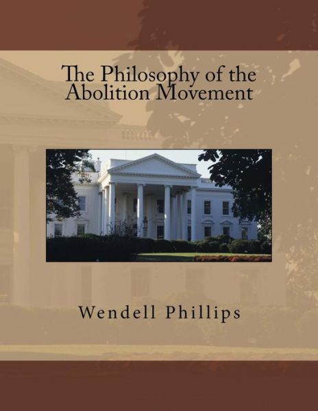 Cover for Wendell Phillips · The Philosophy of the Abolition Movement (Paperback Book) (1901)