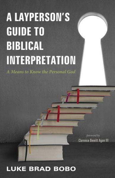 Cover for Luke Brad Bobo · A Layperson's Guide to Biblical Interpretation: A Means to Know the Personal God (Paperback Bog) (2016)