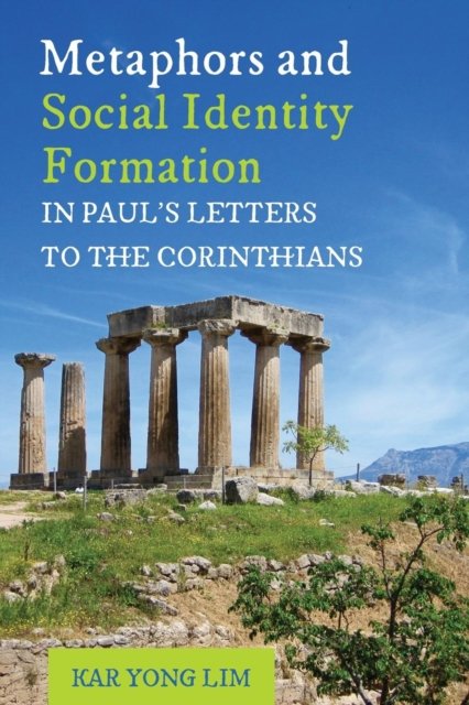 Cover for Kar Yong Lim · Metaphors and Social Identity Formation in Paul's Letters to the Corinthians (Book) (2017)