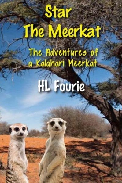 Star the Meerkat: the Adventures of a Kalahari Meerkat - Hl Fourie - Books - Createspace - 9781499199895 - April 18, 2014