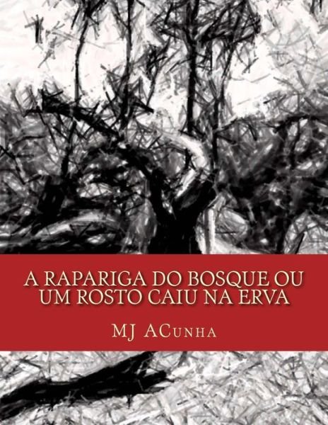 Cover for M J Acunha · A Rapariga Do Bosque Ou Um Rosto Caiu Na Erva (Paperback Book) [Portuguese edition] (2014)