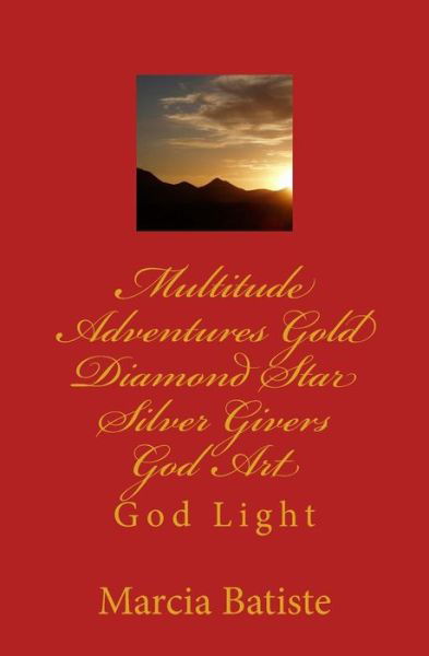 Multitude Adventures Gold Diamond Star Silver Givers God Art: God Light - Marcia Batiste Smith Wilson - Livros - Createspace - 9781500251895 - 21 de junho de 2014