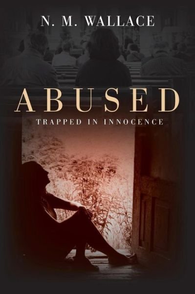 Cover for N M Wallace · Abused: Trapped in Innocence (Taschenbuch) (2015)