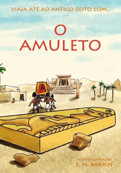 Cover for F M Barros · O Amuleto: Uma Aventura No Antigo Egito Para Criancas (Paperback Book) (2014)