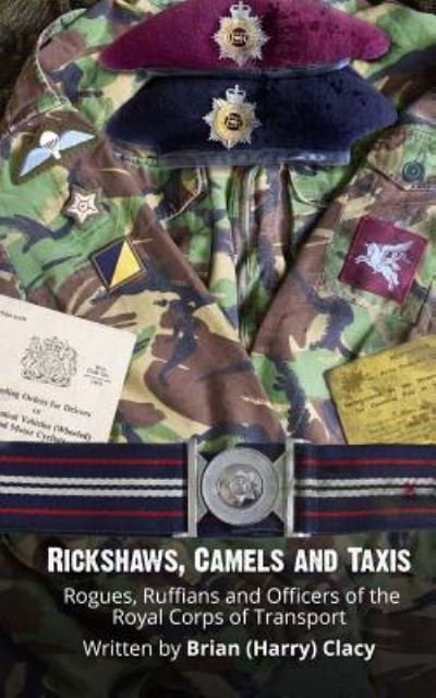 Cover for Clacy, Mr Brian (Harry) · Rickshaws, Camels and Taxis: (Rogues, Ruffians and Officers of the Royal Corps of Transport) (Paperback Book) (2014)