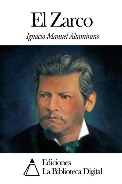 El Zarco - Ignacio Manuel Altamirano - Books - CreateSpace Independent Publishing Platf - 9781502314895 - September 8, 2014