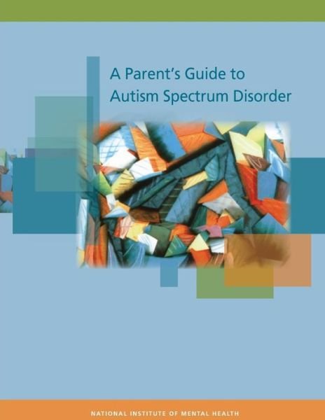 A Parent's Guide to Autism Spectrum Disorder - National Institute of Mental Health - Bücher - Createspace - 9781503052895 - 1. November 2014