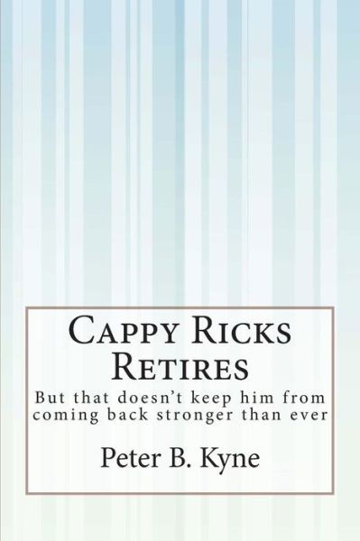 Cappy Ricks Retires: but That Doesn't Keep Him from Coming Back Stronger Than Ever - Peter B Kyne - Książki - Createspace - 9781505409895 - 17 stycznia 2015