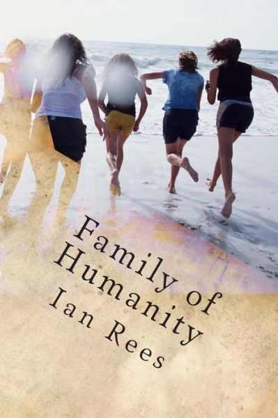 Family of Humanity - Ian Rees - Książki - Createspace - 9781508776895 - 17 marca 2015