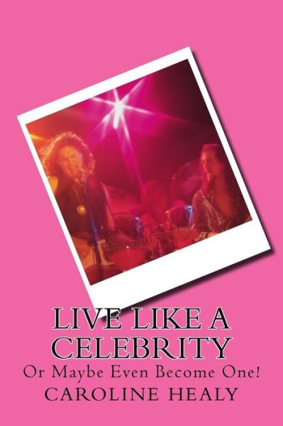 Cover for Caroline Healy · Live Like a Celebrity (Paperback Book) (2015)