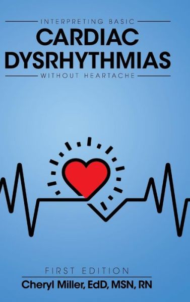 Cover for Cheryl Miller · Interpreting Basic Cardiac Dysrhythmias Without Heartache (Hardcover bog) (2017)