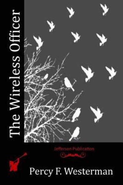The Wireless Officer - Percy F Westerman - Books - Createspace Independent Publishing Platf - 9781518788895 - November 10, 2015