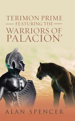 Cover for Alan Spencer · Terimon Prime Featuring the Warriors of Palacion' (Hardcover Book) (2017)