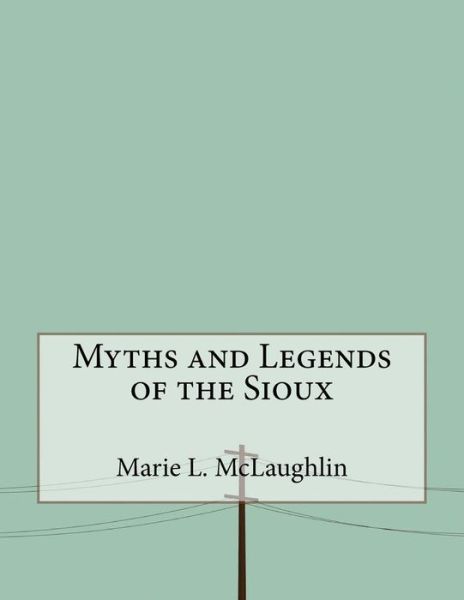 Cover for Marie L McLaughlin · Myths and Legends of the Sioux (Paperback Book) (2016)