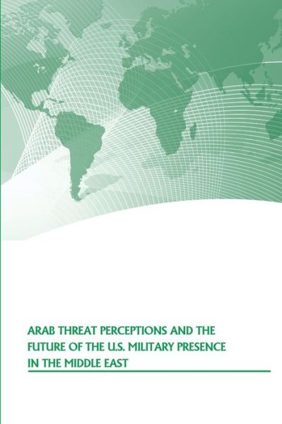 Cover for Strategic Studies Institute · Arab Threat Perceptions and the Future of the U.S. Military Presence in the Middle East (Paperback Bog) (2016)