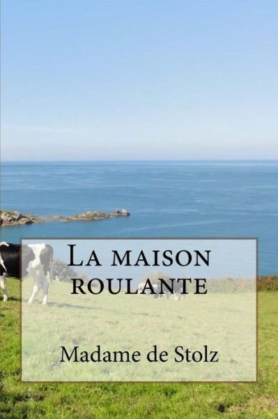 Cover for Madame de Stolz · La maison roulante (Paperback Book) (2016)