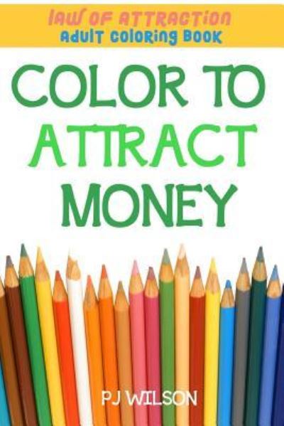 Cover for Pj Wilson · Law of Attraction - Adult Coloring Book - Color to Attract Money (Taschenbuch) (2016)