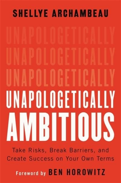Cover for Ben Horowitz · Unapologetically Ambitious: Take Risks, Break Barriers, and Create Success on Your Own Terms (Hardcover Book) (2020)