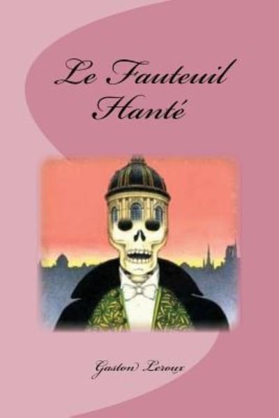 Cover for Gaston Leroux · Le fauteuil hante (Paperback Book) (2016)