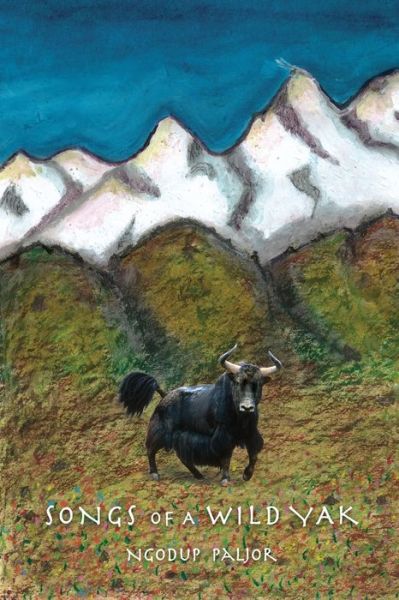 Cover for Ngodup Paljor · Songs of a Wild Yak (Paperback Bog) (2016)