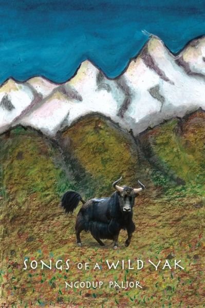 Cover for Ngodup Paljor · Songs of a Wild Yak (Paperback Book) (2016)