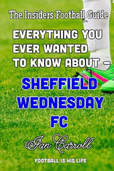 Cover for MR Ian Carroll · Everything You Ever Wanted to Know about - Sheffield Wednesday FC (Paperback Book) (2016)