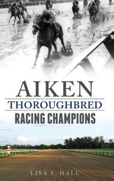 Cover for Lisa J Hall · Aiken Thoroughbred Racing Champions (Hardcover Book) (2017)